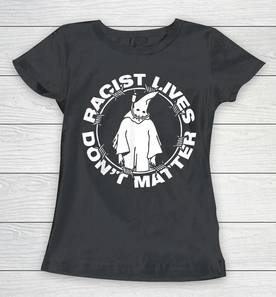 Racist Lives Don't Matter Black Funny Anti Racism Women T-Shirt