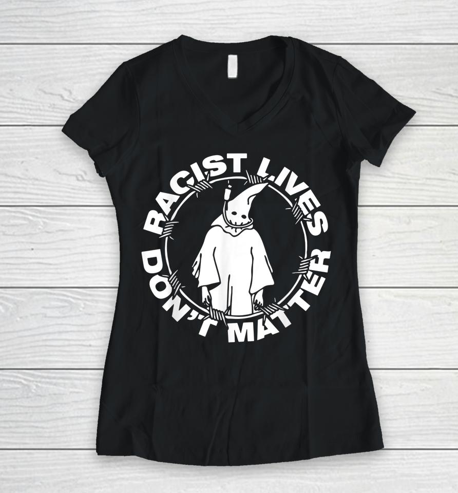 Racist Lives Don't Matter Black Funny Anti Racism Women V-Neck T-Shirt