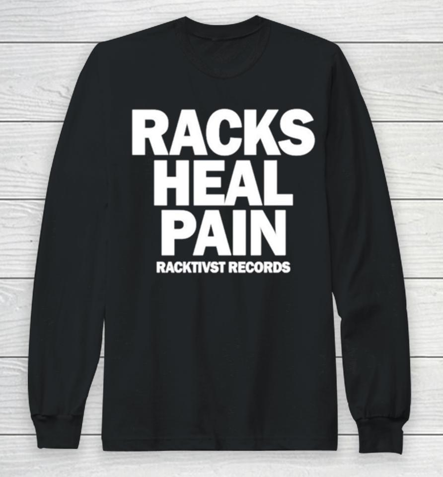 Racks Heal Pain Long Sleeve T-Shirt