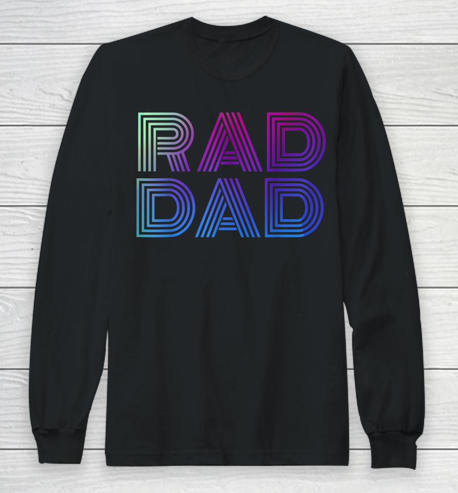 Rad Dad 1980'S Retro Father's Day Long Sleeve T-Shirt