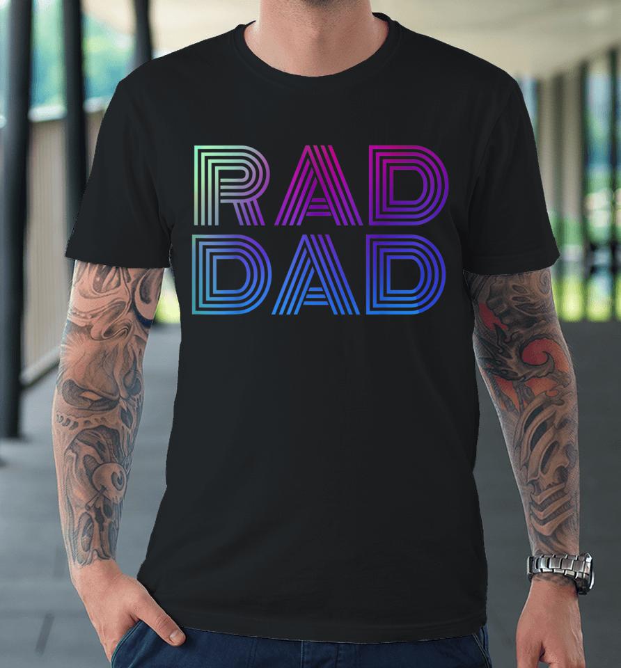 Rad Dad 1980'S Retro Father's Day Premium T-Shirt