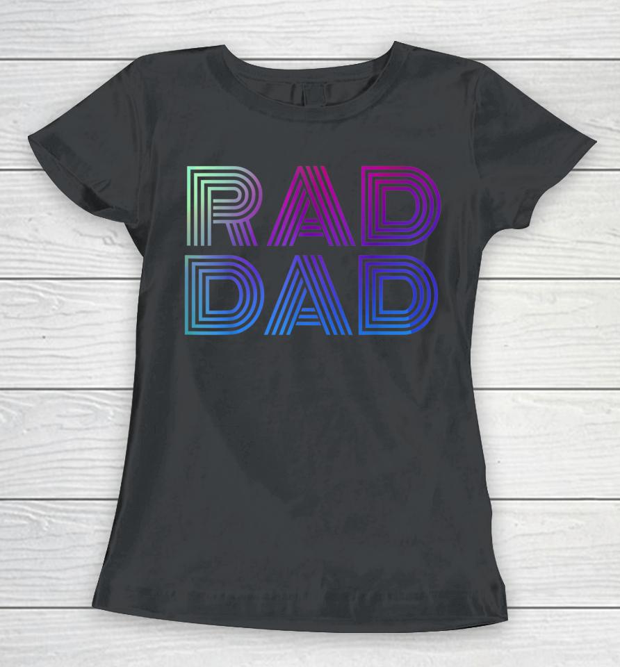 Rad Dad 1980'S Retro Father's Day Women T-Shirt
