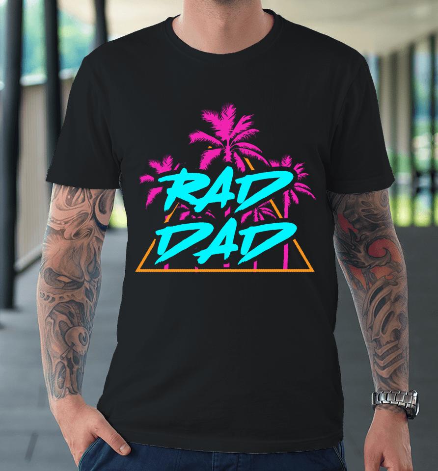 Rad Dad Vintage 80S Design T Shirt Best Dad Daddy Papa Premium T-Shirt