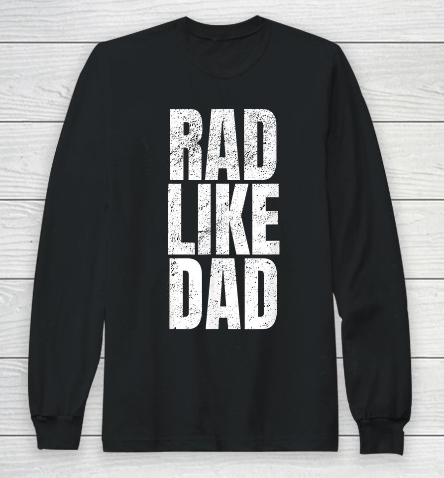 Rad Like Dad Long Sleeve T-Shirt