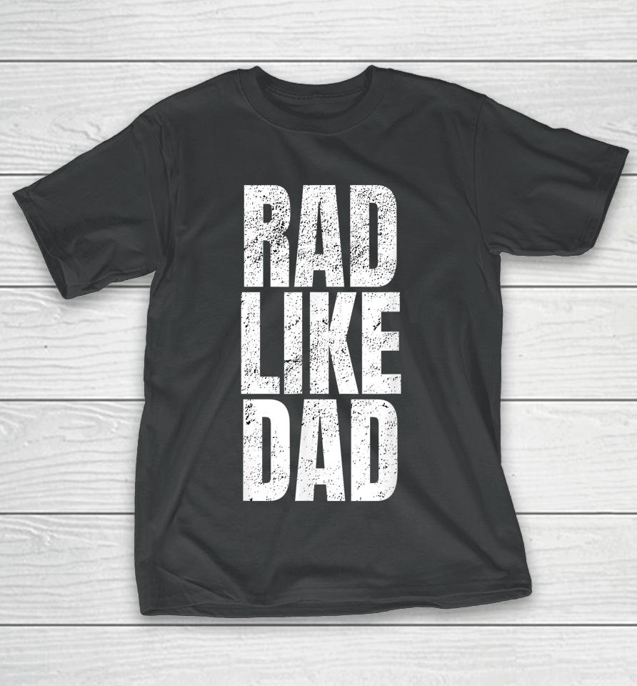 Rad Like Dad T-Shirt