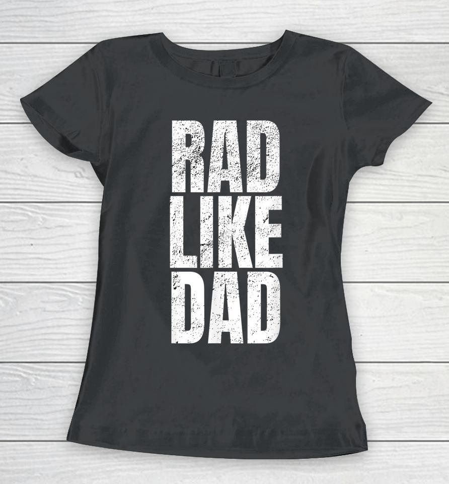 Rad Like Dad Women T-Shirt