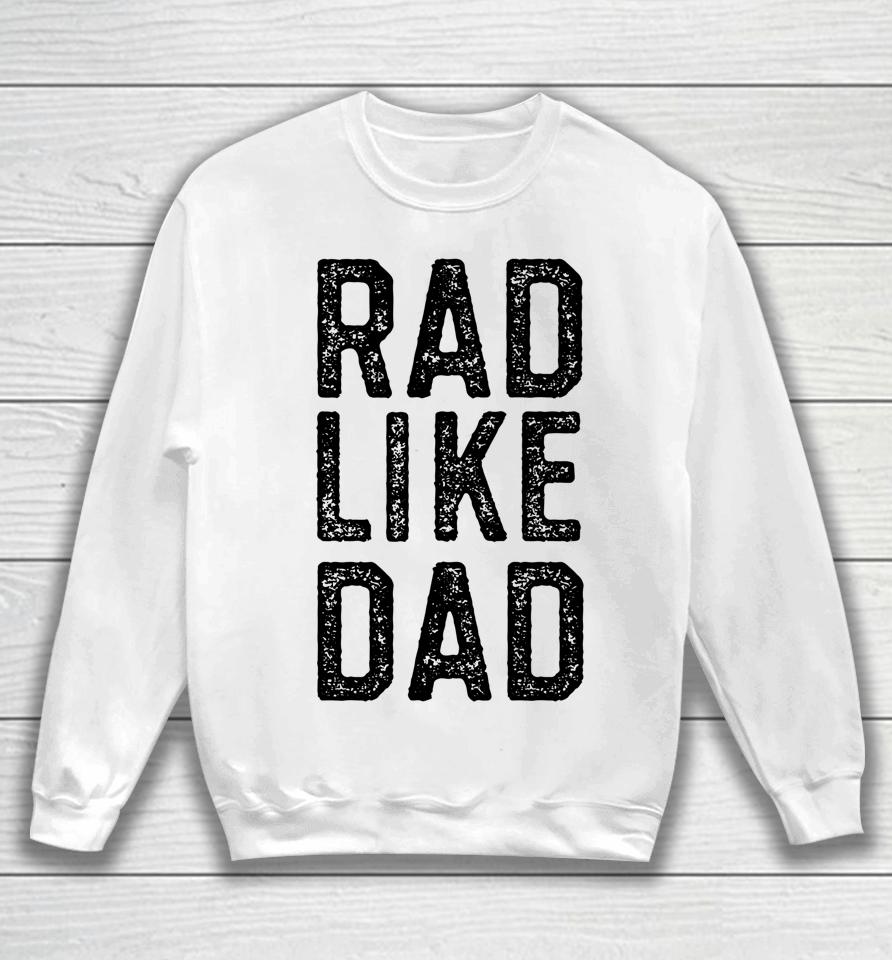 Rad Like Dad Sweatshirt