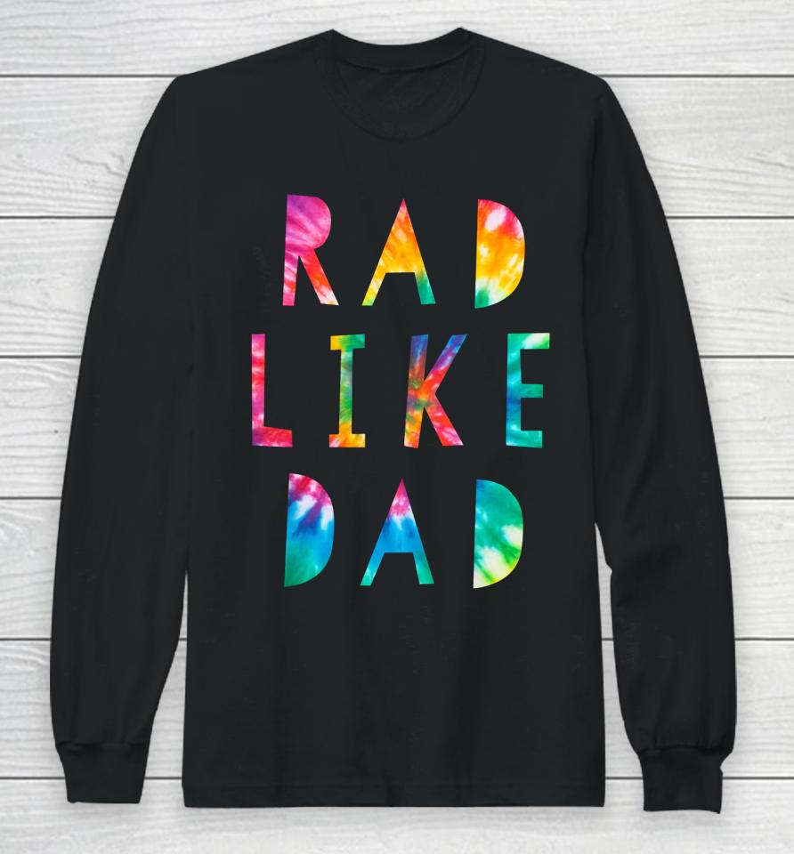 Rad Like Dad Tie Dye Funny Father’s Day Long Sleeve T-Shirt