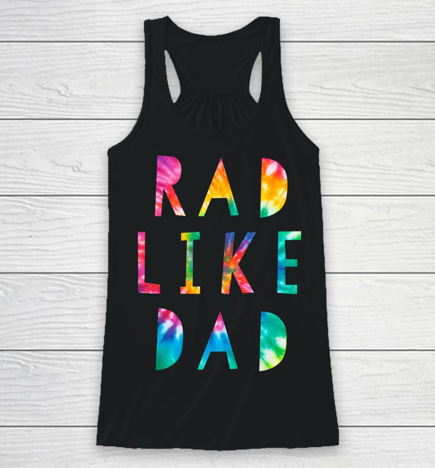 Rad Like Dad Tie Dye Funny Father’s Day Racerback Tank