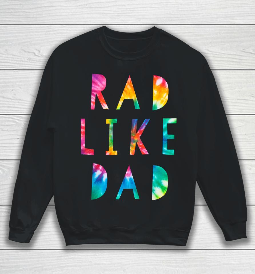 Rad Like Dad Tie Dye Funny Father’s Day Sweatshirt