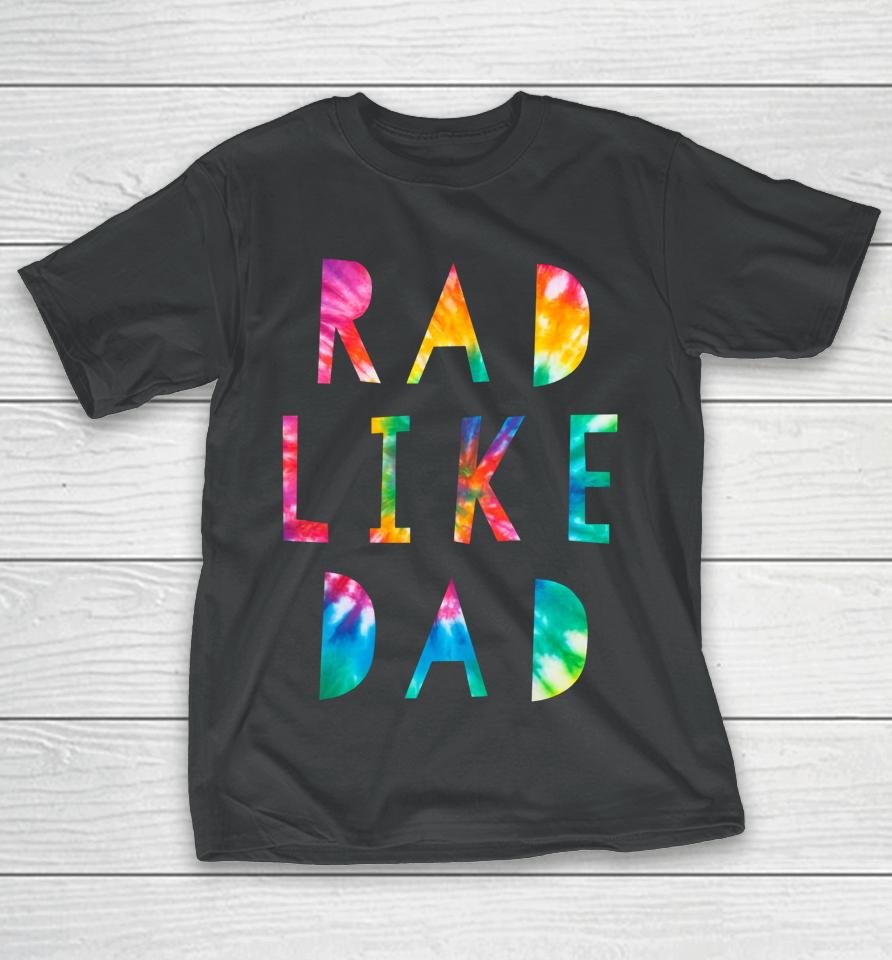 Rad Like Dad Tie Dye Funny Father’s Day T-Shirt