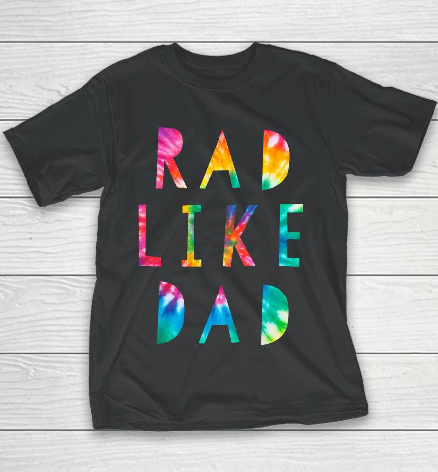 Rad Like Dad Tie Dye Funny Father’s Day Youth T-Shirt