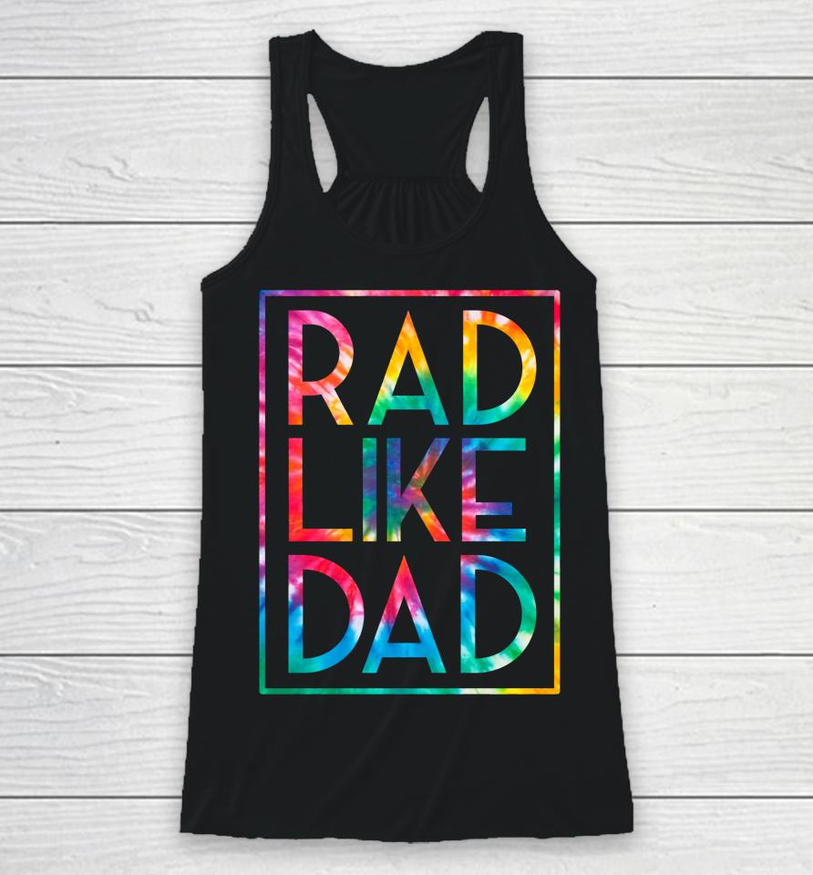 Rad Like Dad Tie Dye Funny Father's Day Racerback Tank