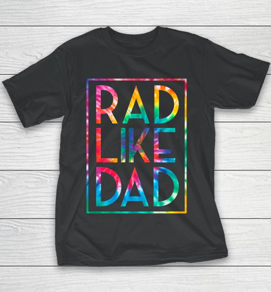Rad Like Dad Tie Dye Funny Father's Day Youth T-Shirt
