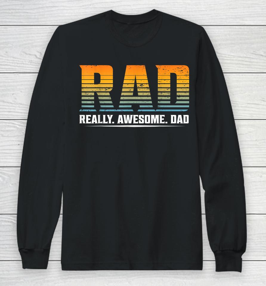 Rad Really Awesome Dad Father’s Day Gift Long Sleeve T-Shirt
