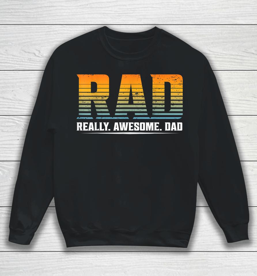 Rad Really Awesome Dad Father’s Day Gift Sweatshirt