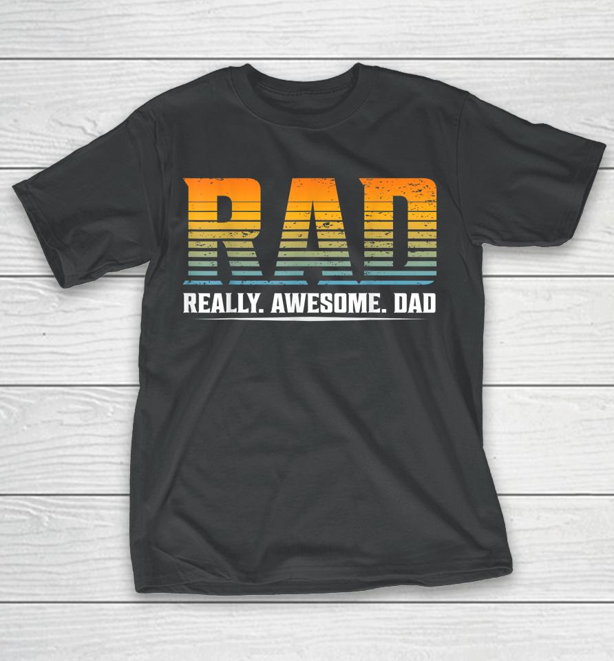 Rad Really Awesome Dad Father’s Day Gift T-Shirt