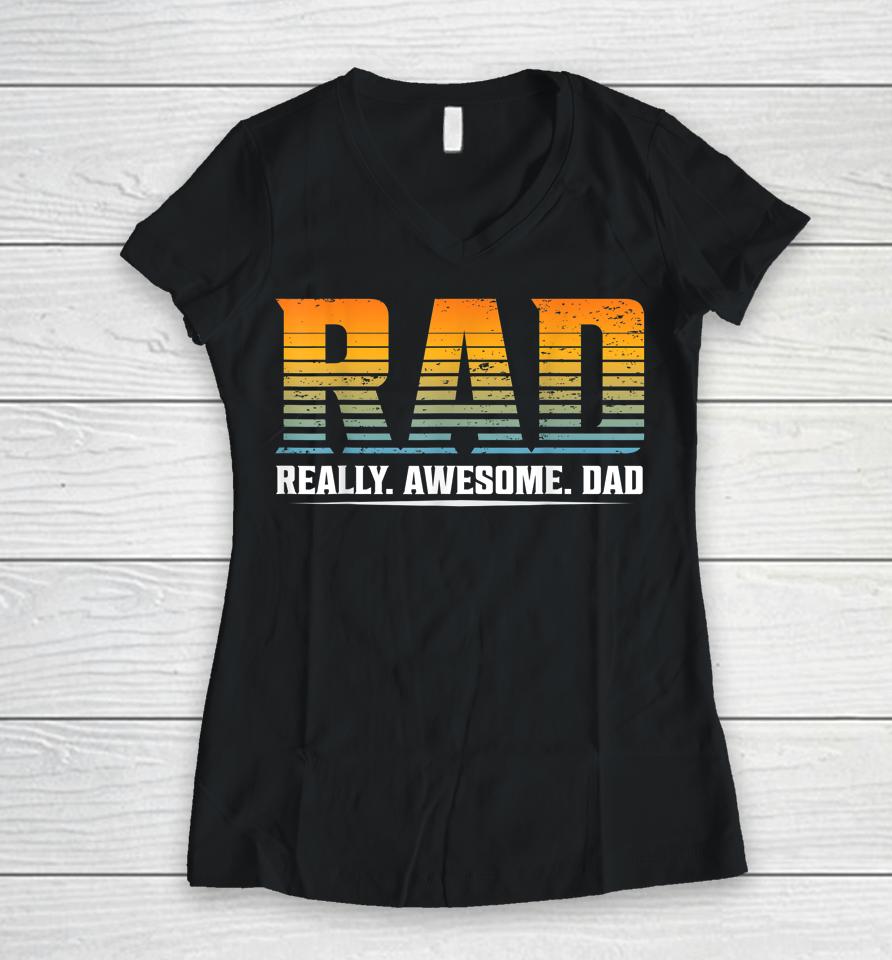Rad Really Awesome Dad Father’s Day Gift Women V-Neck T-Shirt
