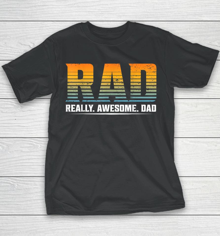 Rad Really Awesome Dad Father’s Day Gift Youth T-Shirt