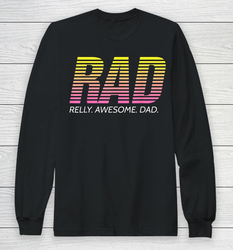 Rad Really Awesome Dad Father's Day Long Sleeve T-Shirt