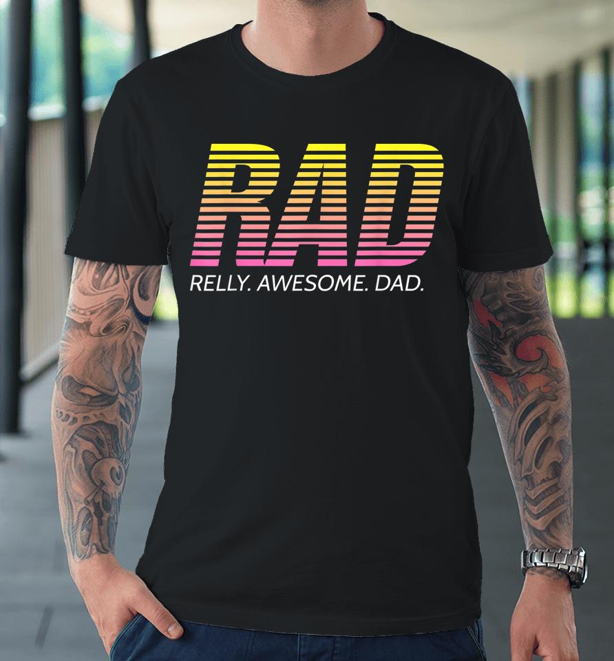 Rad Really Awesome Dad Father's Day Premium T-Shirt