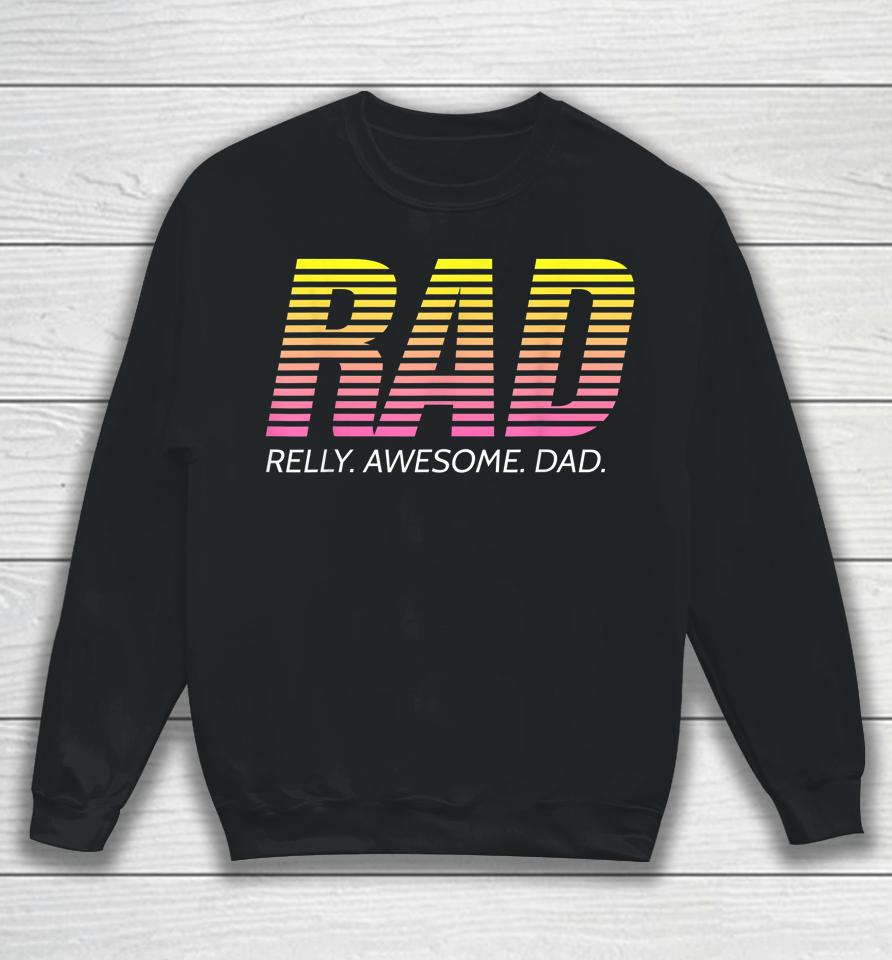 Rad Really Awesome Dad Father's Day Sweatshirt