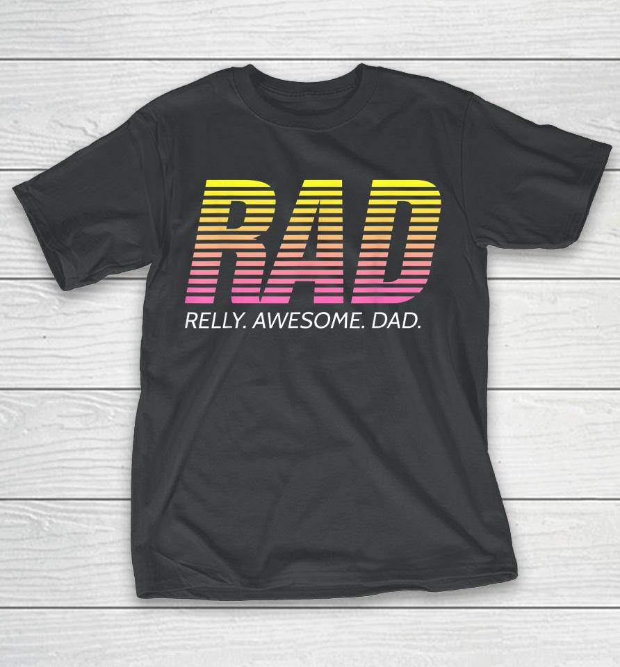 Rad Really Awesome Dad Father's Day T-Shirt