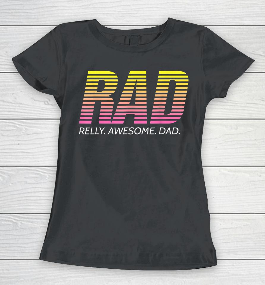 Rad Really Awesome Dad Father's Day Women T-Shirt