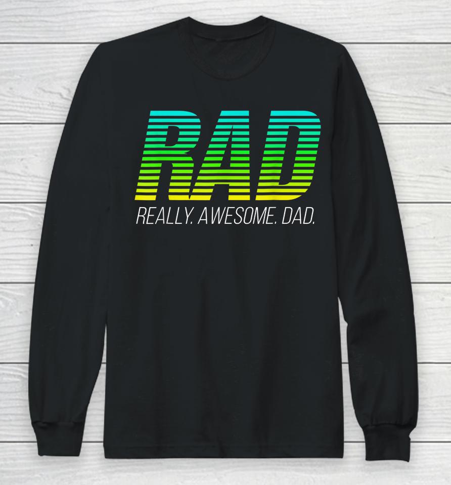 Rad Really Awesome Dad Happy Father's Day Long Sleeve T-Shirt