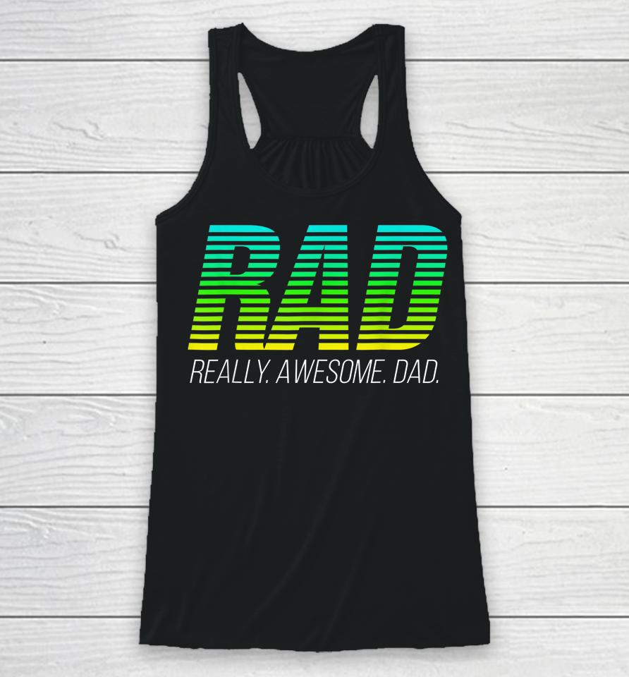 Rad Really Awesome Dad Happy Father's Day Racerback Tank