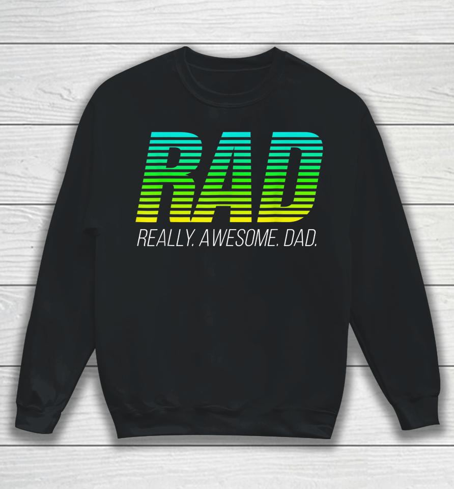 Rad Really Awesome Dad Happy Father's Day Sweatshirt