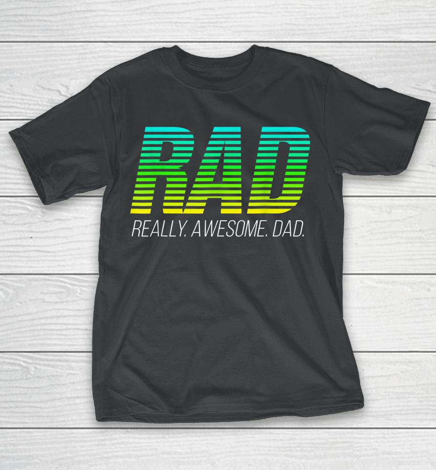 Rad Really Awesome Dad Happy Father's Day T-Shirt