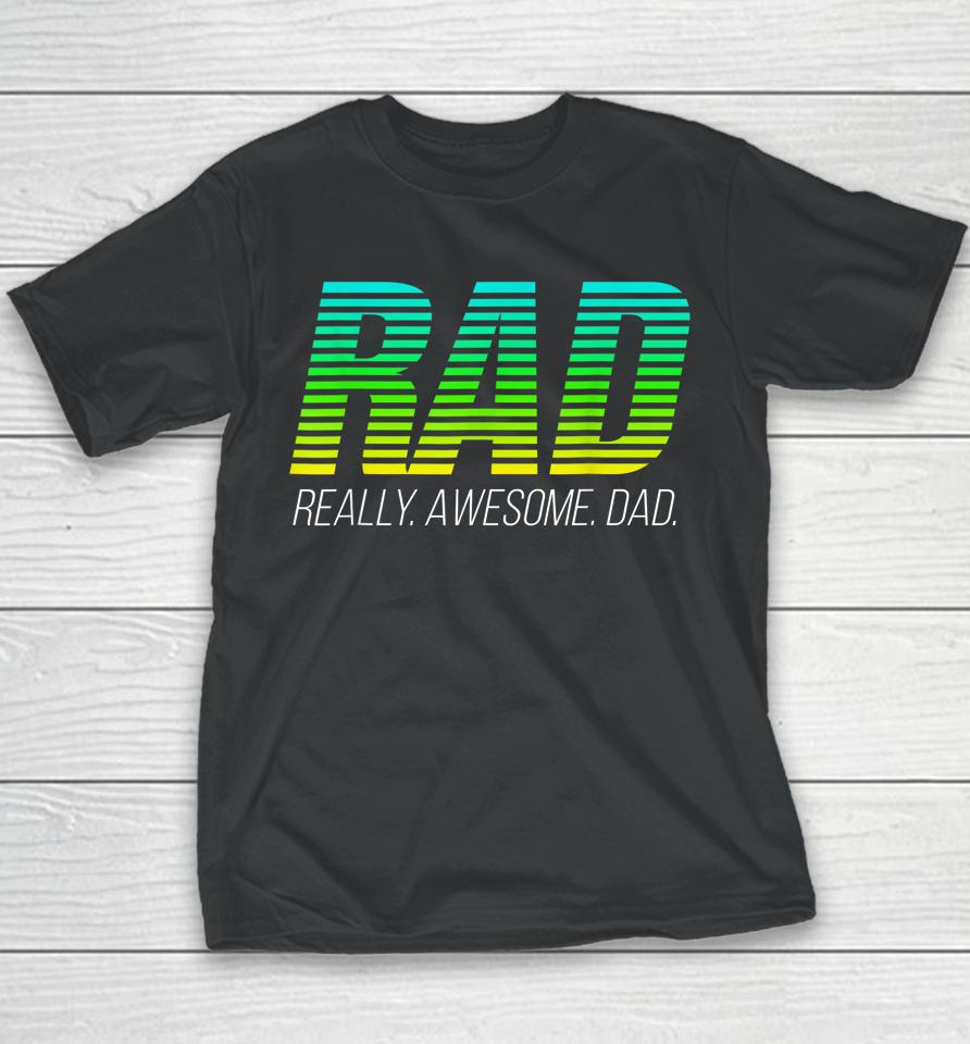 Rad Really Awesome Dad Happy Father's Day Youth T-Shirt