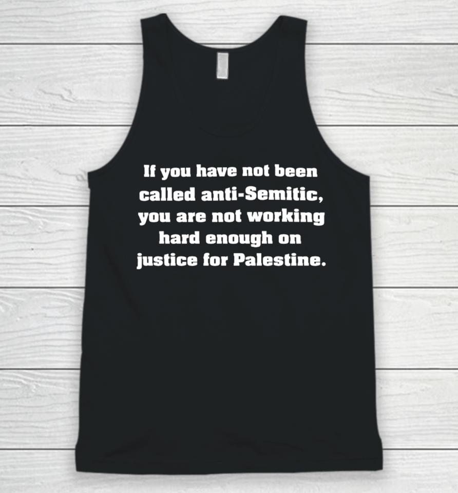 Raggedtp If You Have Not Been Called Anti Semitic You Are Not Working Hard Enough On Justice For Palestine Unisex Tank Top