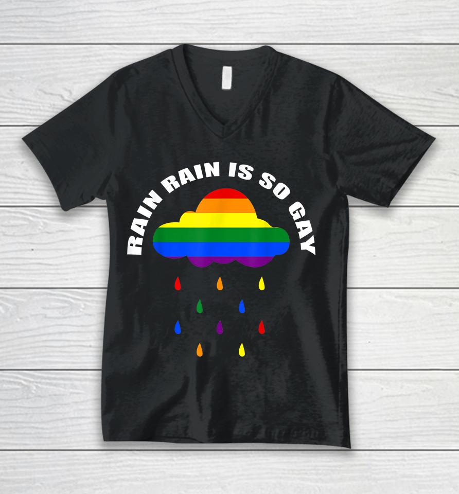Rain Rain Is So Gay Unisex V-Neck T-Shirt