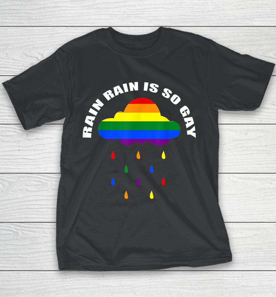 Rain Rain Is So Gay Youth T-Shirt