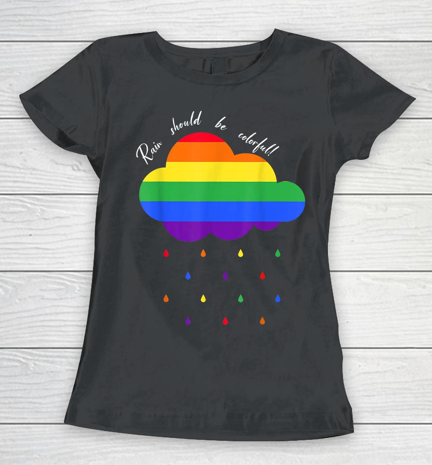 Rain Should Be Colorful Women T-Shirt