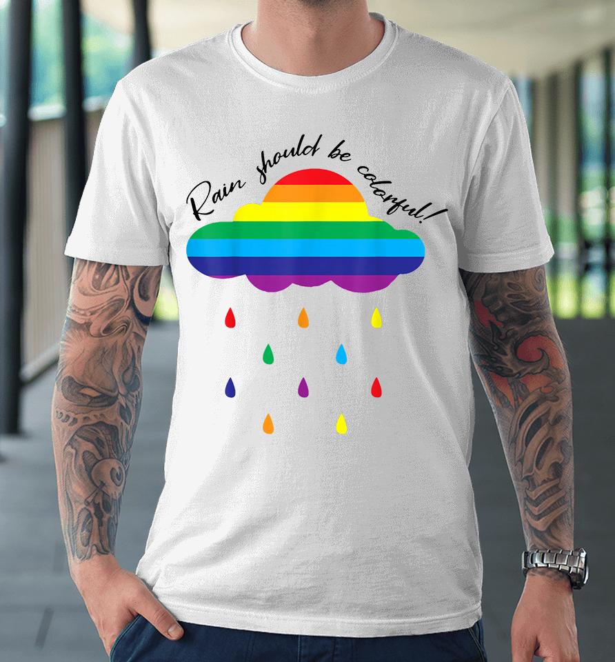 Rain Should Be Colorful Premium T-Shirt