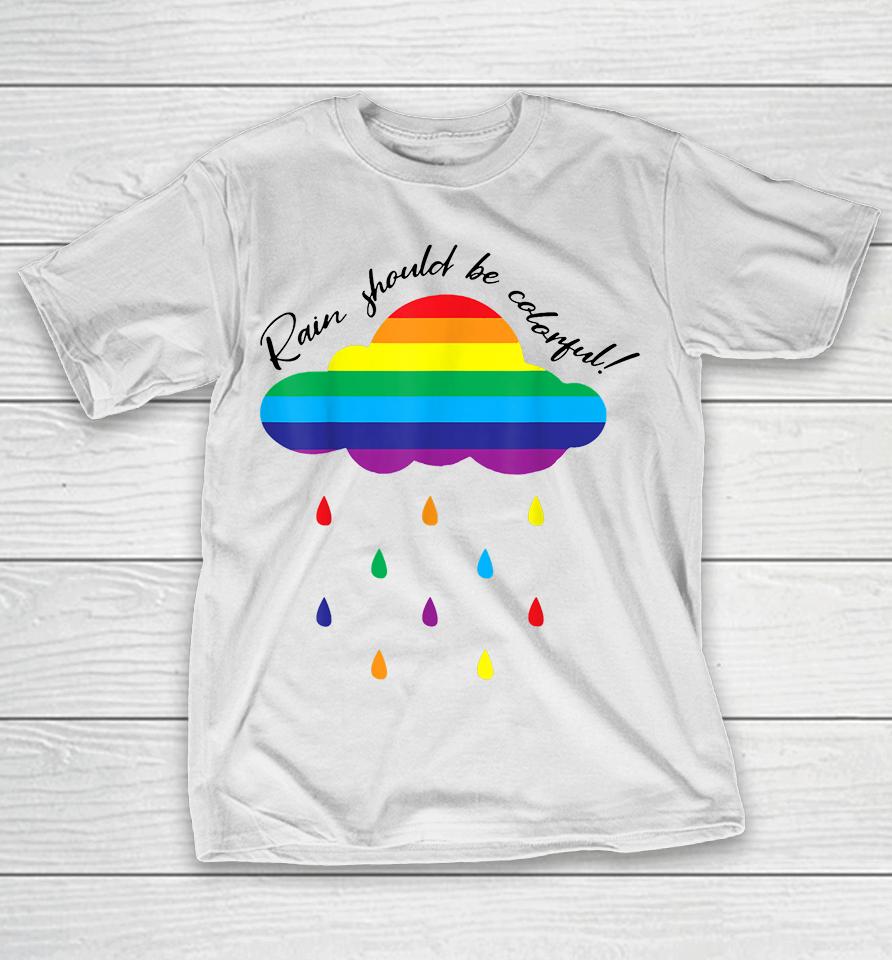 Rain Should Be Colorful T-Shirt