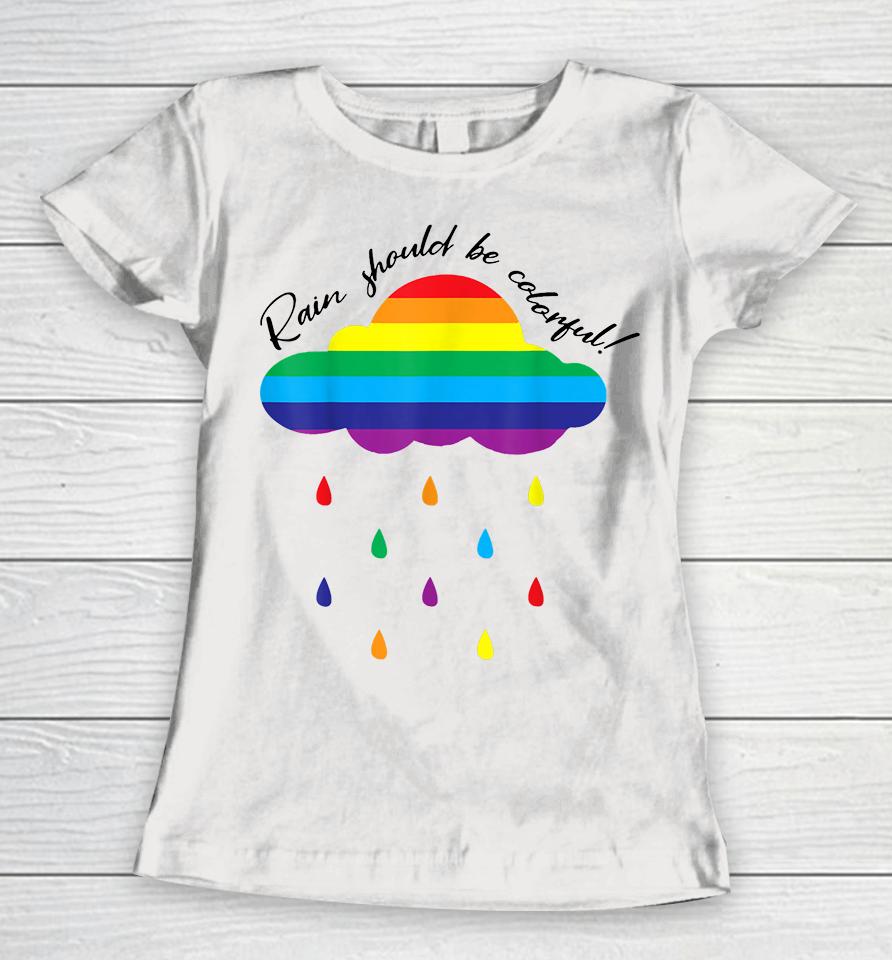 Rain Should Be Colorful Women T-Shirt