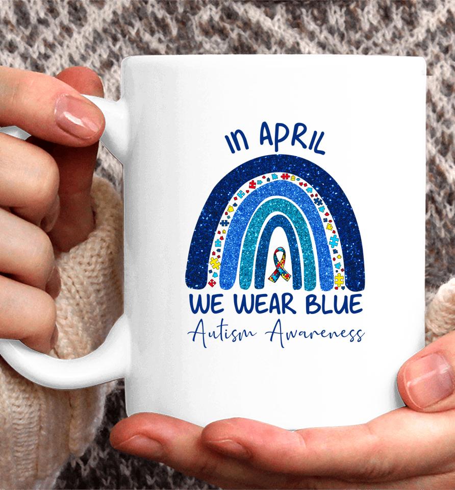 Rainbow Autism In April We Wear Blue Autism Awareness Month Coffee Mug