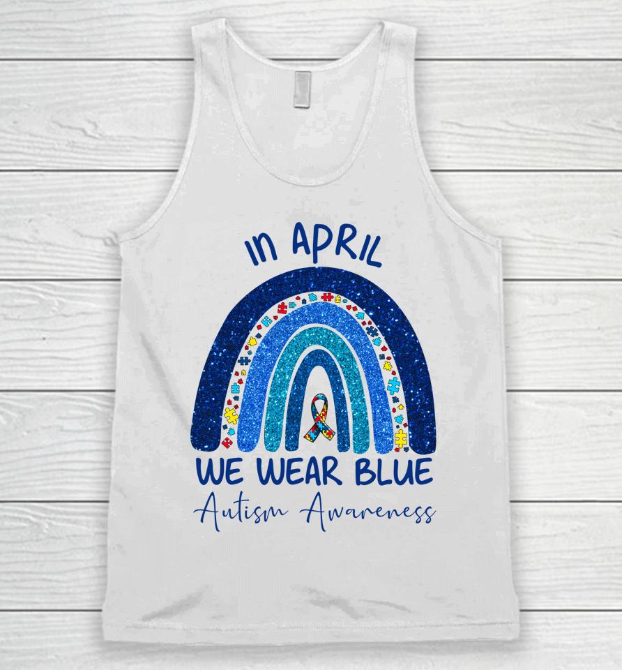 Rainbow Autism In April We Wear Blue Autism Awareness Month Unisex Tank Top