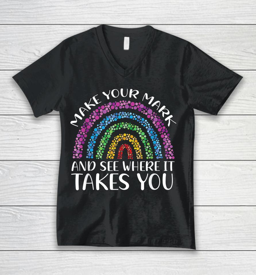 Rainbow Dot Day Make Your Mark See Where It Takes You Dot Unisex V-Neck T-Shirt