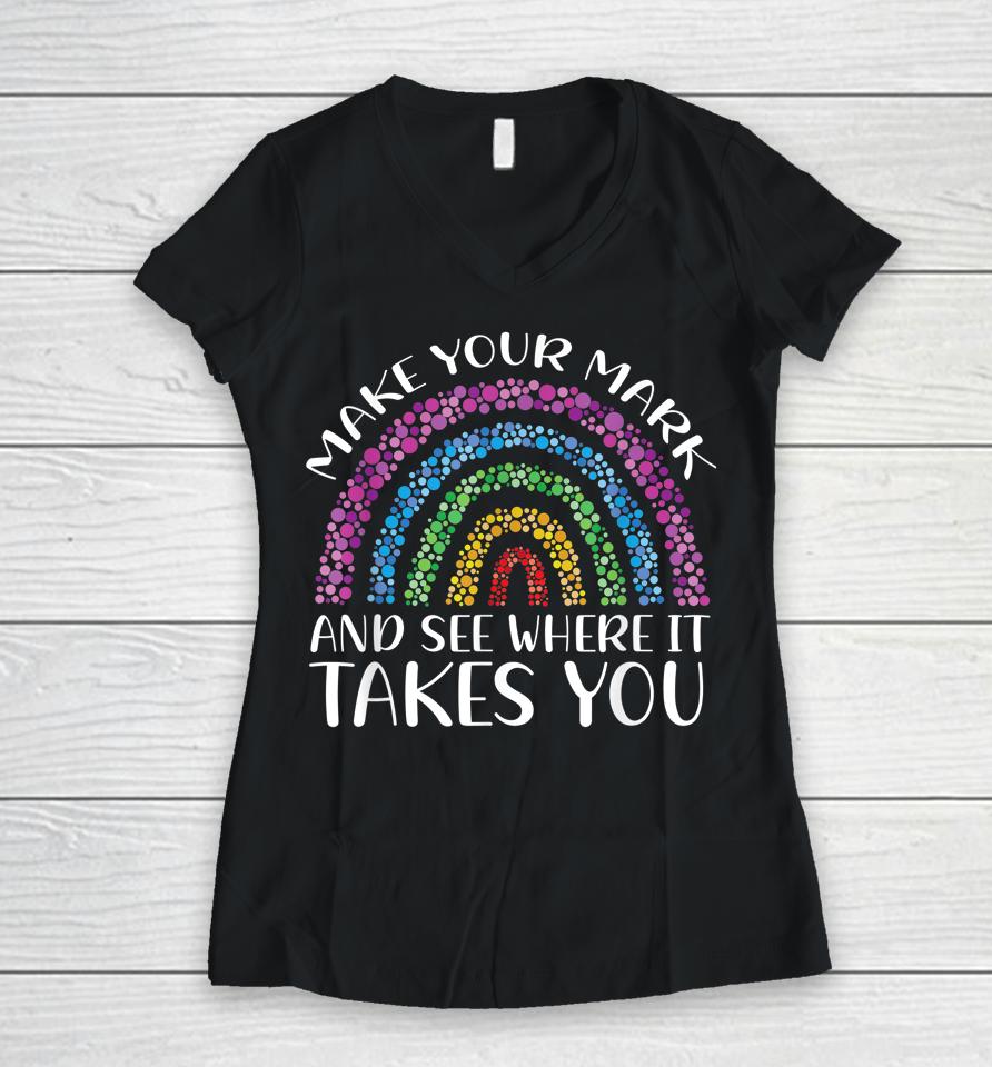 Rainbow Dot Day Make Your Mark See Where It Takes You Dot Women V-Neck T-Shirt