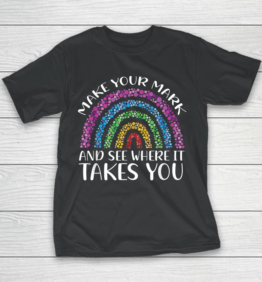 Rainbow Dot Day Make Your Mark See Where It Takes You Dot Youth T-Shirt