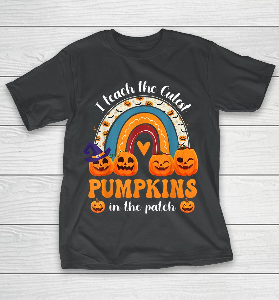 Rainbow I Teach The Cutest Pumpkins In The Patch Halloween T-Shirt