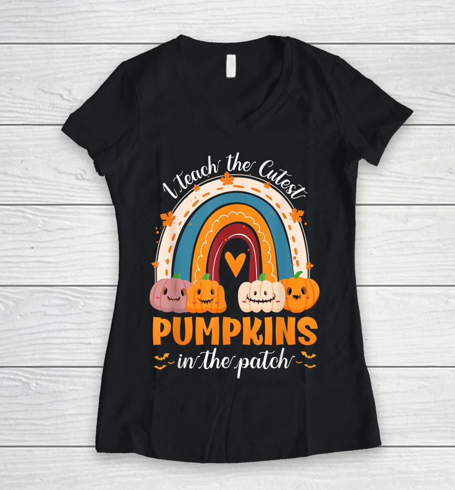 Rainbow I Teach The Cutest Pumpkins In The Patch Halloween Women V-Neck T-Shirt
