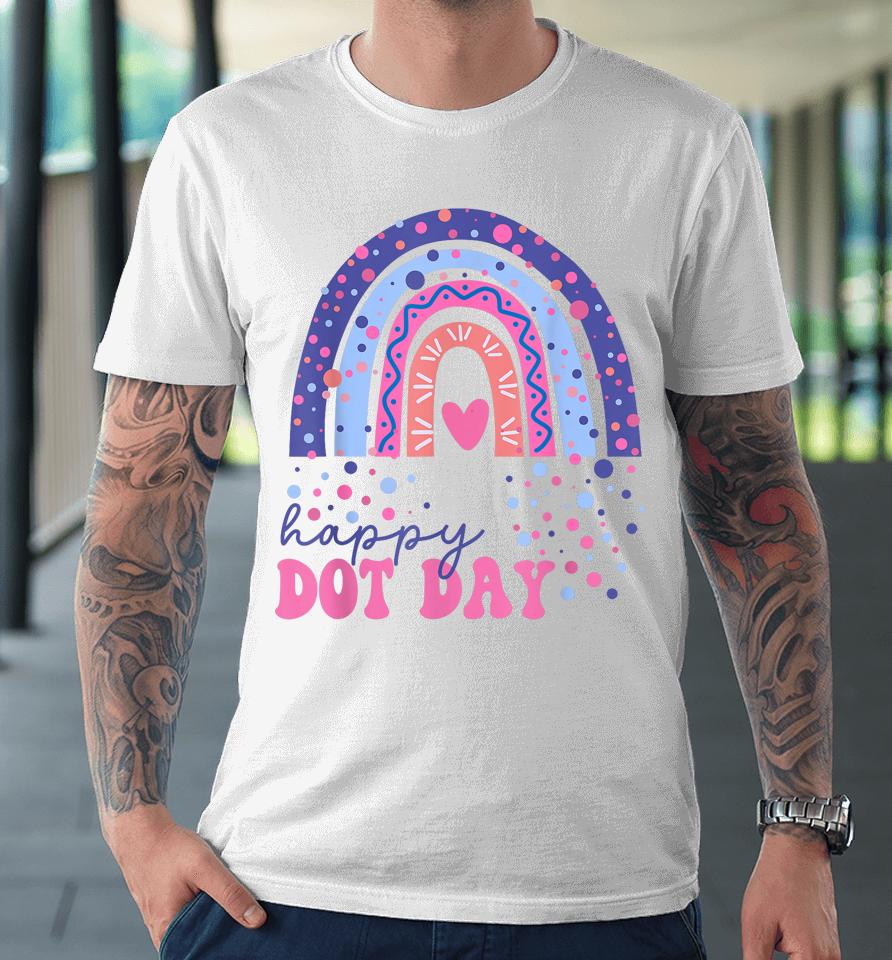 Rainbow Polka Dot Happy Dot Day Premium T-Shirt