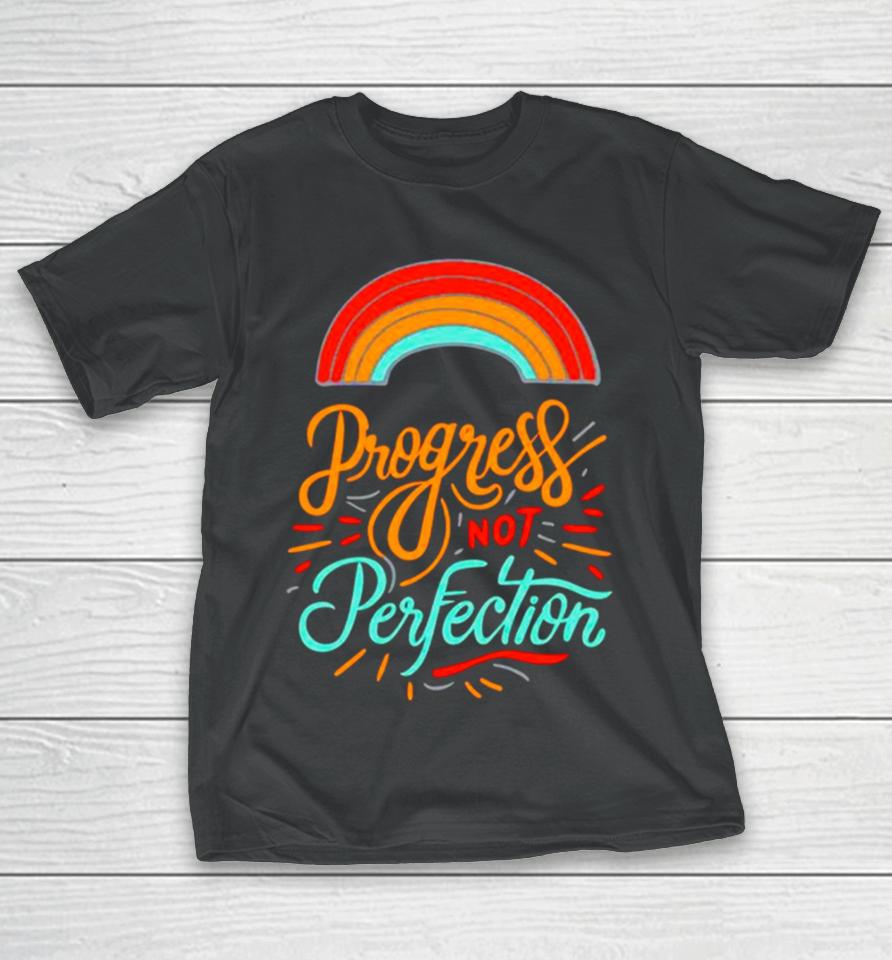 Rainbow Progress Not Perfection T-Shirt