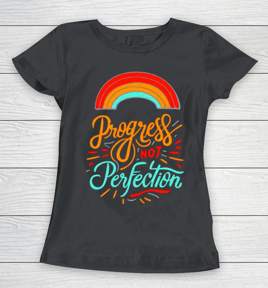 Rainbow Progress Not Perfection Women T-Shirt